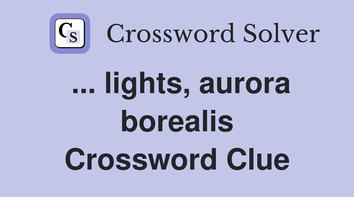 lights, aurora borealis Crossword Clue Answers Crossword Solver